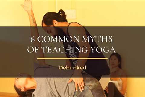 6 Common Myths of Yoga Teaching: Denials