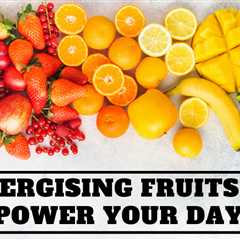 Energising Fruits To Power Your Day