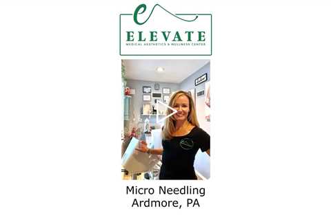 Micro needling Ardmore, PA - Elevate Medical Aesthetics