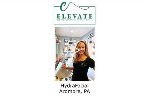 HydraFacial Ardmore, PA -  Elevate Medical Aesthetics